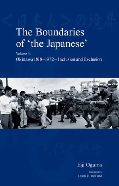 The Boundaries of 'the Japanese': Volume 1: Okinawa 1818-1972 - Inclusion and Exclusion by Leonie R. Stickland