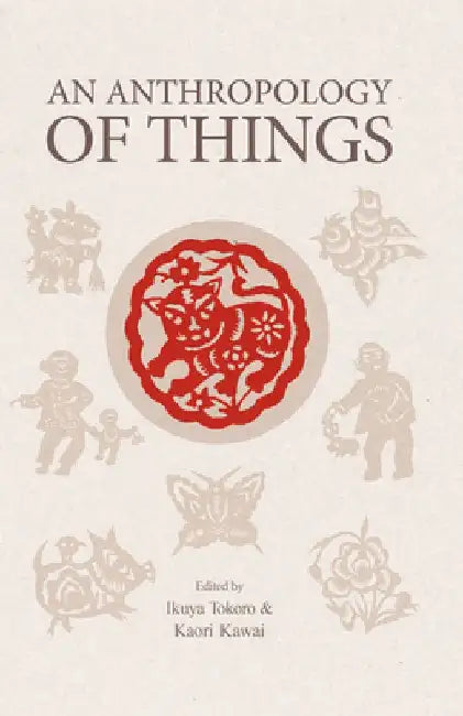 An Anthropology of Things by Ikuya Tokoro