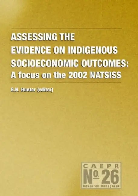 Assessing the Evidence on Indigenous Socioeconomic Outcomes: A Focus on the 2002 NATSISS by Boyd Hunter