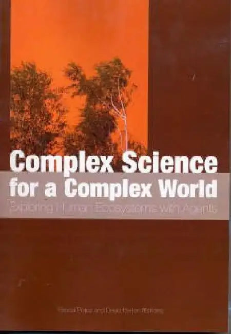 Complex Science for a Complex World: Exploring Human Ecosystems with Agents by Pascal Perez