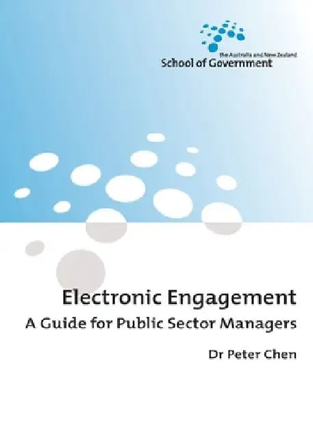 Electronic Engagement: A Guide for Public Sector Managers by Peter Chen