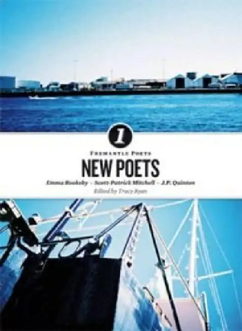 New Poets: Fremantle Poets 1 by Emma Rooksby, Scott-Patrick Mitchell, J. P. Quinton