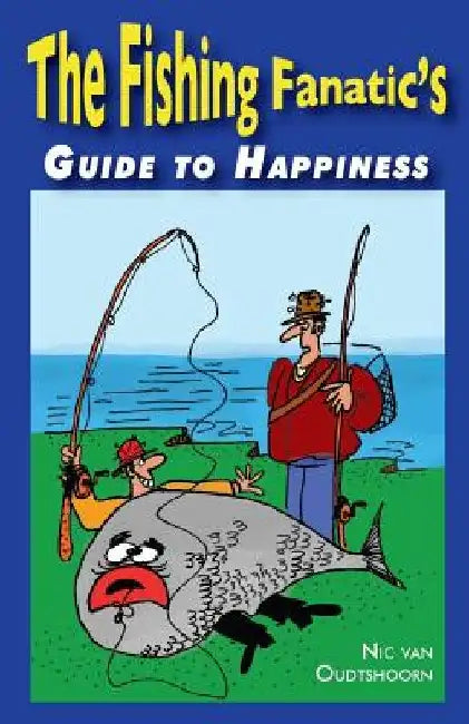 Fishing Fanatic's Guide to Happiness by Nic Van Oudtshoorn