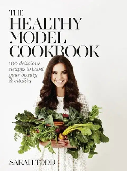 The Healthy Model Cookbook by Sarah Todd
