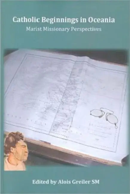 Catholic Beginnings in Oceania by Alois Greiler
