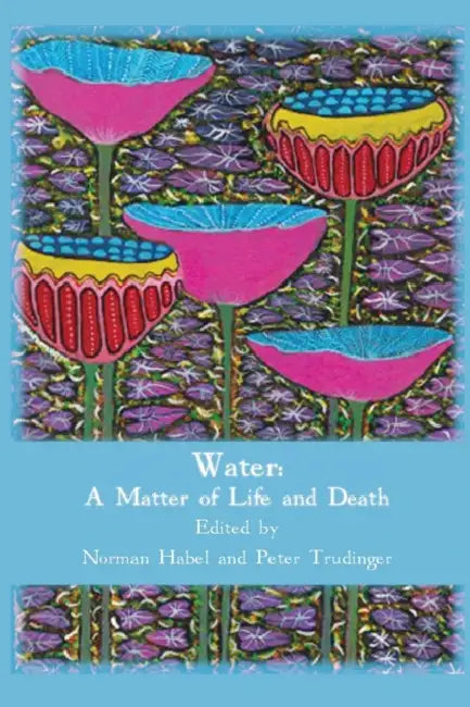 Water: A Matter of Life and Death by Norm Habel, Peter Trudinger