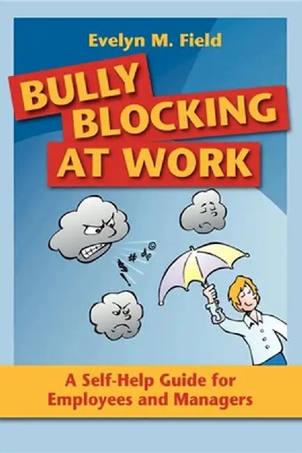 Bully Blocking at Work: A Self-Help Guide for Employees and Managers by Evelyn M. Field