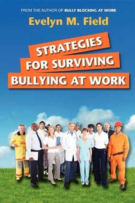 Strategies for Surviving Bullying at Work by Evelyn M. Field