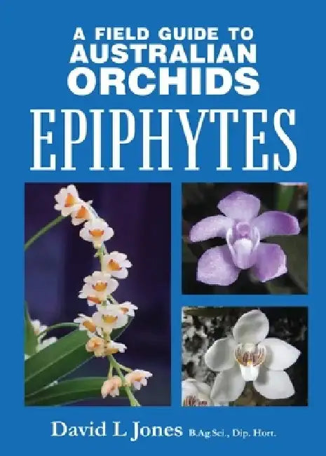 'Field Guide to Australian Orchids - Epiphytes by David L. Jones