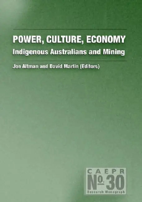 Power, Culture, Economy: Indigenous Australians and Mining by Jon Altman