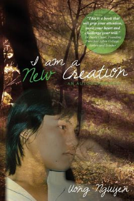 I Am A New Creation: An Autobiography by Uong Nguyen