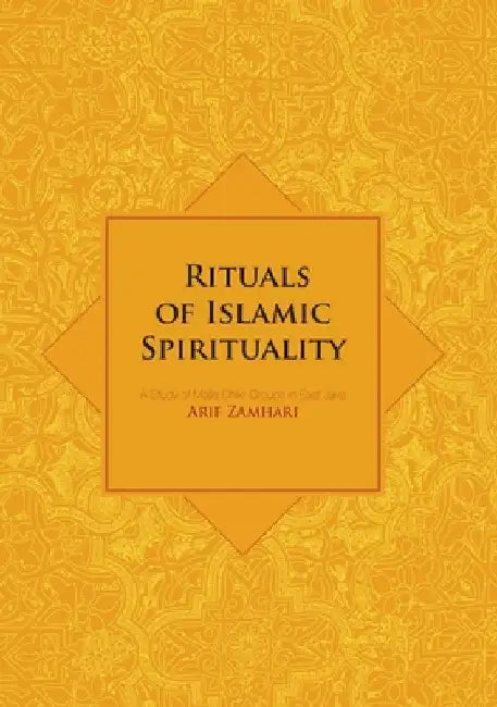 Rituals of Islamic Spirituality: A Study of Majlis Dhikr Groups in East Java by Arif Zamhari