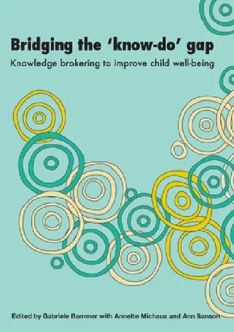 Bridging the 'Know-Do' Gap: Knowledge brokering to improve child wellbeing by Gabriele Bammer