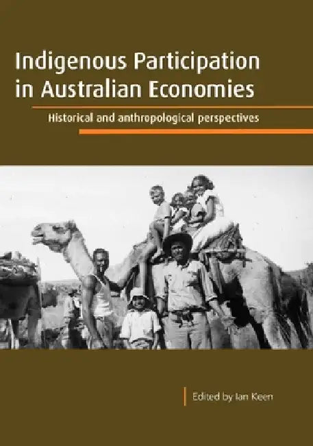Indigenous Participation in Australian Economies: Historical and anthropological perspectives by Ian Keen