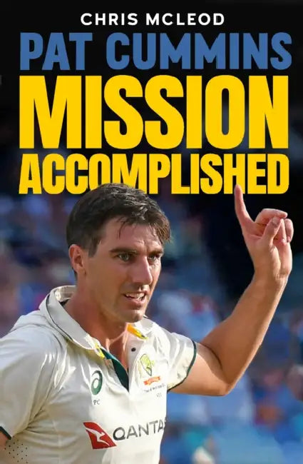 Pat Cummins: Mission Accomplished by Chris Mcleod
