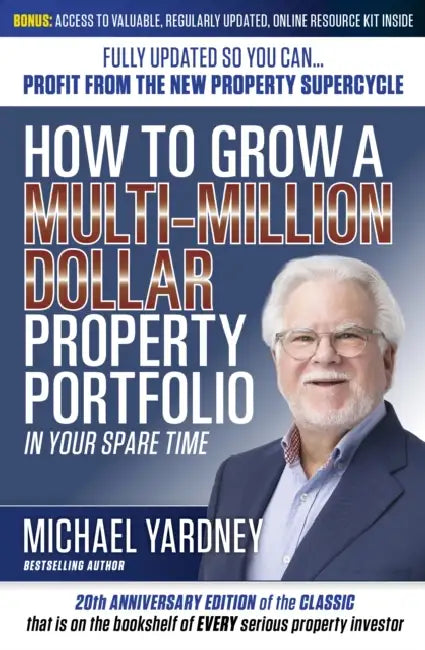 How To Grow a Multi-Million Dollar Property Portfolio: In Your Spare Time Fully Updated So You Can - Profit from the New Property Supercycle by Michael Yardney