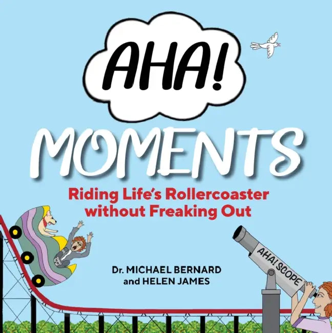 AHA! Moments: Riding Life's Rollercoaster without Freaking out by Dr. Michael Bernard