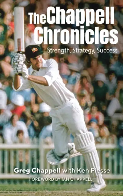 The Chappell Chronicles: Strength, Strategy, Success by Greg Chappell