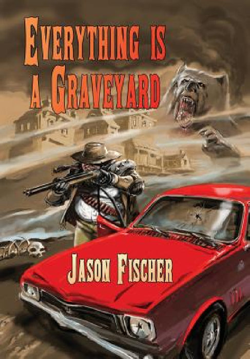 Everything Is a Graveyard by Jason Fischer, Robert Hood