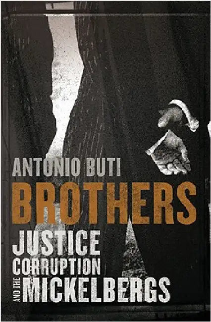 Brothers: Justice, Corruption and the Mickelbergs by Buti, Antonio