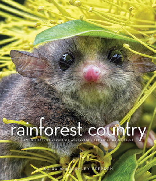 Rainforest Country: An Intimate Portrait of Australia's Tropical Rainforest by Kaisa Breeden, Stanley Breeden