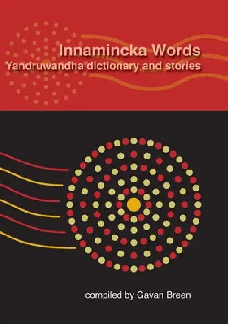 Innamincka Words: Yandruwandha dictionary and stories by Gavan Breen
