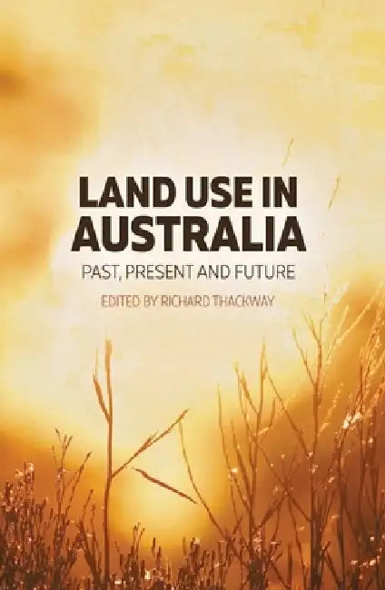 Land Use in Australia: Past, Present and Future by Richard Thackway