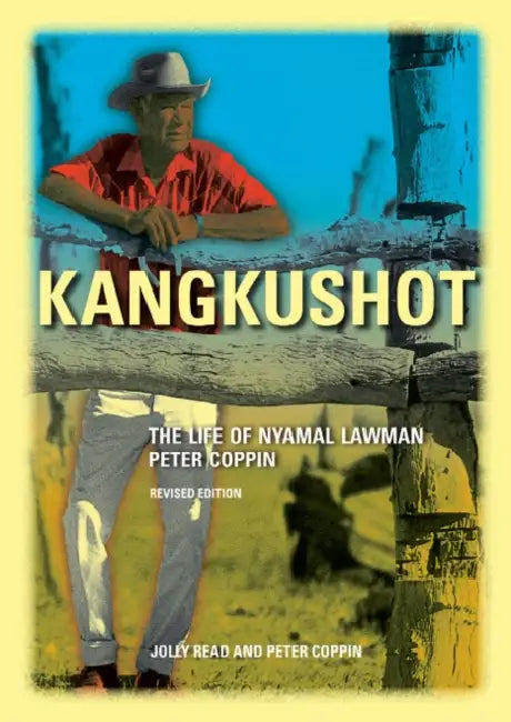 Kangkushot: The life of Nyamal lawman Peter Coppin by Jolly Read, Peter Coppin