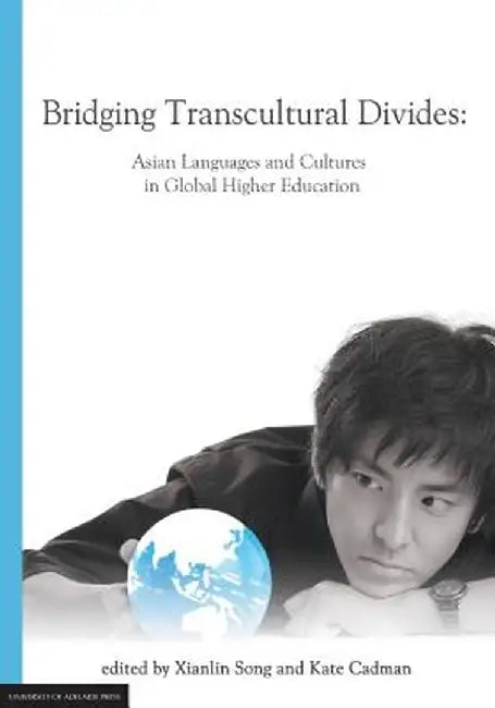 Bridging Transcultural Divides: Asian Languages and Cultures in Global Higher Education by Xianlin Song