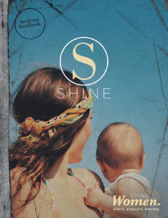 SHINE WOMEN Facilitator Handbook: Worth. Strength. Purpose. by Hillsong Music &. Resources