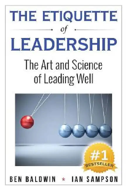 The Etiquette of Leadership: The Art and Science of Leading Well by Ian Sampson