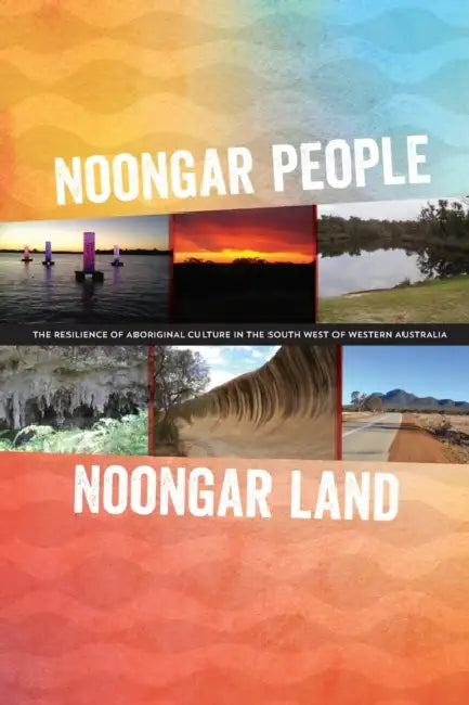 Noongar people Noongar land: The resilience of Aboriginal culture in the south west of Western Australia by Kingsley Palmer