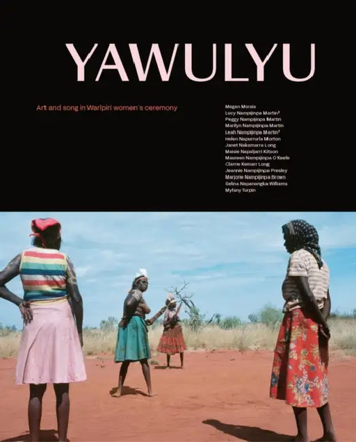 Yawulyu: Art and song in Warlpiri women's ceremony by Megan Morais, Myfany Turpin