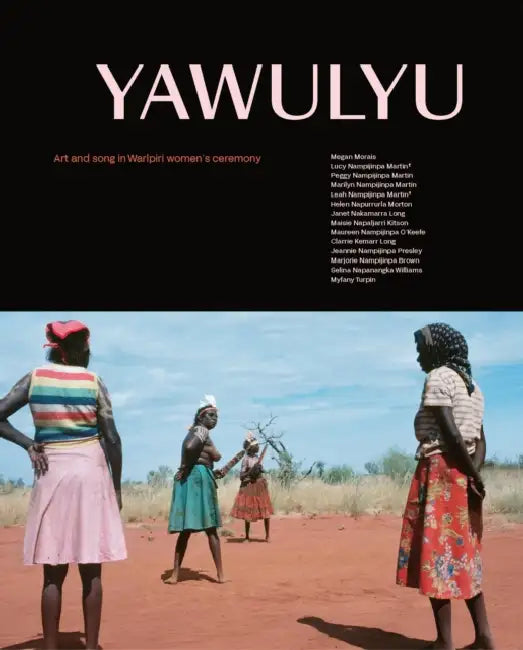 Yawulyu: Art and song in Warlpiri women's ceremony by Megan Morais, Myfany Turpin