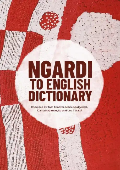 Ngardi to English Dictionary by Tom Ennever, Marie Mudgedell, Tjama Napanangka