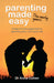 Parenting Made Easy: The early years by Anna Cohen