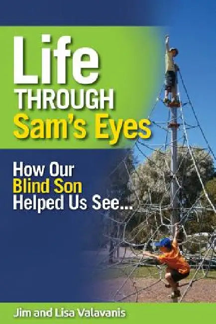 Life Through Sam's Eyes: How Our Blind Son Helped Us See by Jim Valavanis