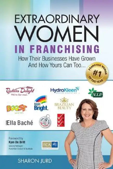 Extraordinary Women in Franchising: How Their Businesses Have Grown and How Yours Can Too... by Sharon Jurd