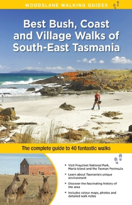 Best Bush, Coast and Village Walks of South-East Tasmania: The Complete Guide to 40 Fantastic Walks by Ingrid Roberts