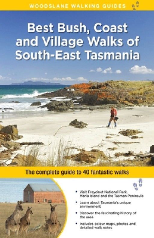 Best Bush, Coast and Village Walks of South-East Tasmania: The Complete Guide to 40 Fantastic Walks by Ingrid Roberts