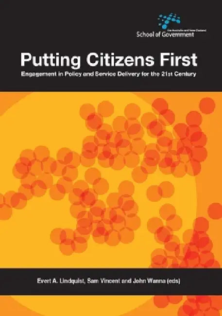 Putting Citizens First: Engagement in Policy and Service Delivery for the 21st Century by Evert A. Lindquist
