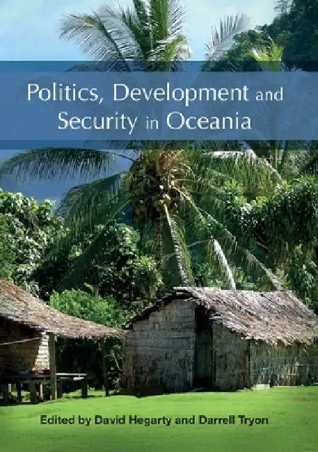 Politics, Development and Security in Oceania by David Hegarty