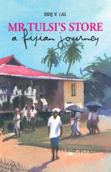 Mr Tulsi's Store: A Fijian journey by Brij V. Lal