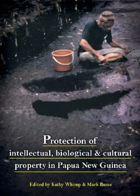 Protection of intellectual, biological & cultural property in Papua New Guinea by Kathy Whimp