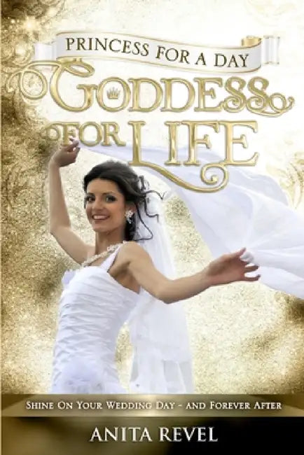 Princess For a Day, Goddess For Life by Anita Revel