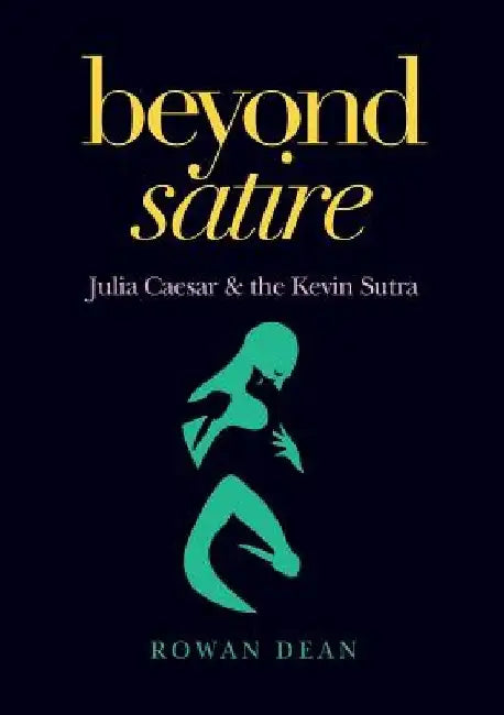 Beyond Satire: Julia Caesar & the Kevin Sutra by Rowan Dean