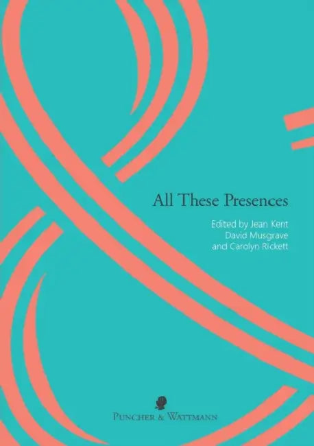All These Presences by Jean Kent, David Musgrave, Carolyn Rickett