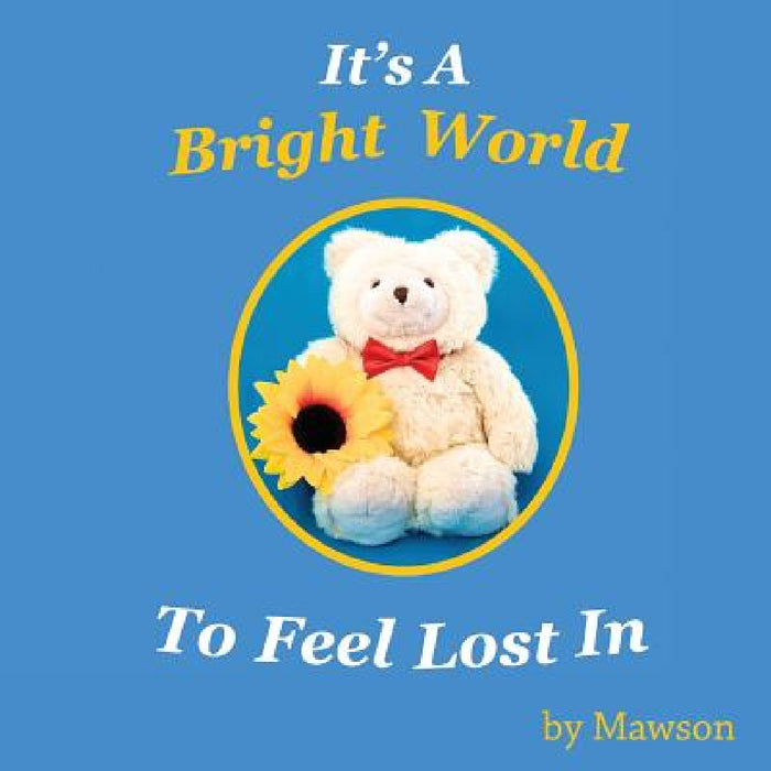 It's a Bright World to Feel Lost In by Mawson