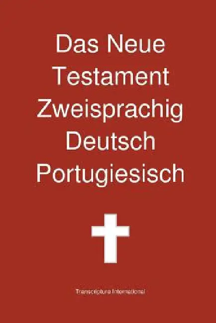 Das Neue Testament Zweisprachig, Deutsch - Portugiesisch by Transcripture International, Transcripture International