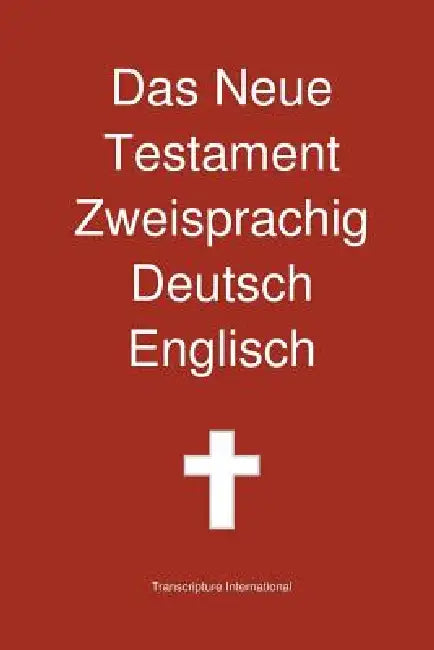 Das Neue Testament Zweisprachig, Deutsch - Englisch by Transcripture International, Transcripture International